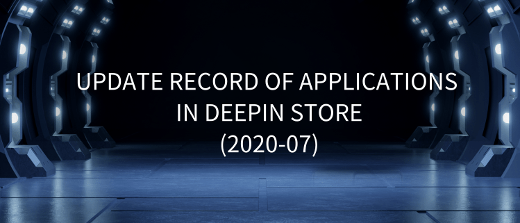 Update Record Of Applications In Deepin Store (2020-07)