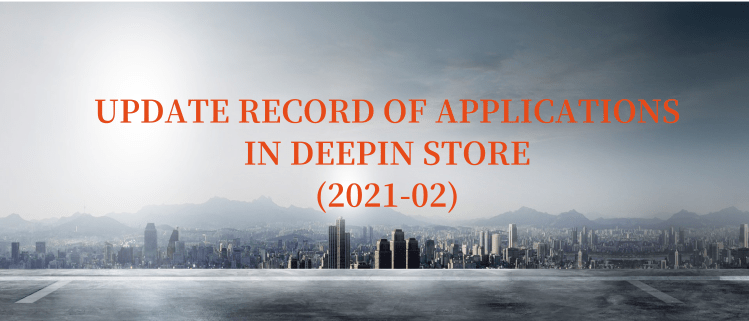 Update Record Of Applications In Deepin Store (2021-02)