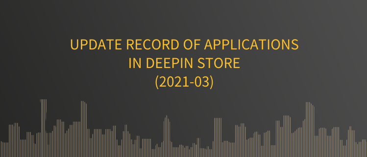 Update Record Of Applications In Deepin Store (2021-03)