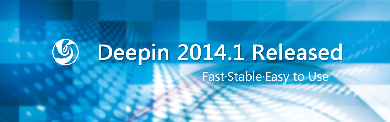 Deepin 2014.1 Released——Fast·Stable·Easy to Use