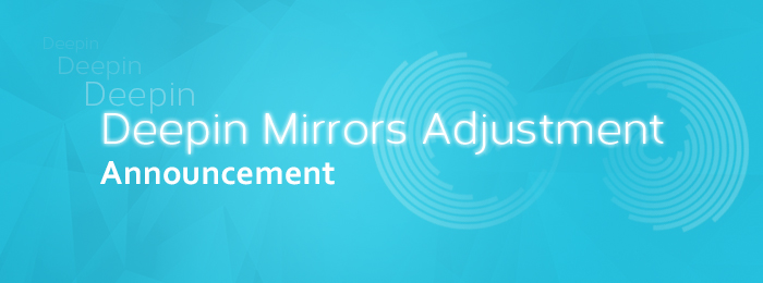 [Update]Deepin Mirrors Adjustment Announcement