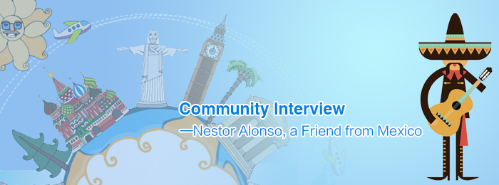 Community Interview—Nestor Alonso, a Friend from Mexico