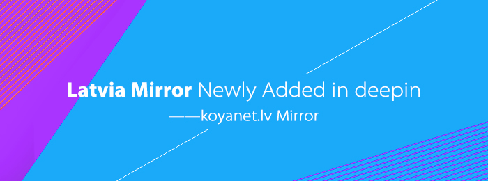 Latvia Mirror Newly Added in deepin——koyanet.lv Mirror