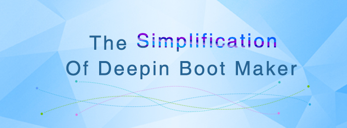 The Simplification Of Deepin Boot Maker