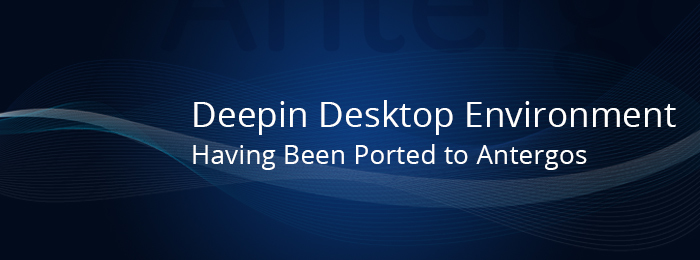 Deepin Desktop Environment Having Been Ported to Antergos