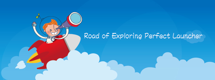 Road of Exploring Perfect Launcher