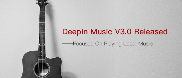 Deepin Music V3.0 Released——Focused On Playing Local Music