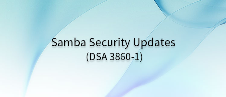 Samba Security Updates (DSA 3860-1)