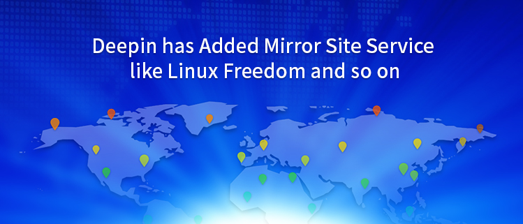 Deepin has Added Mirror Site Service like Linux Freedom and so on