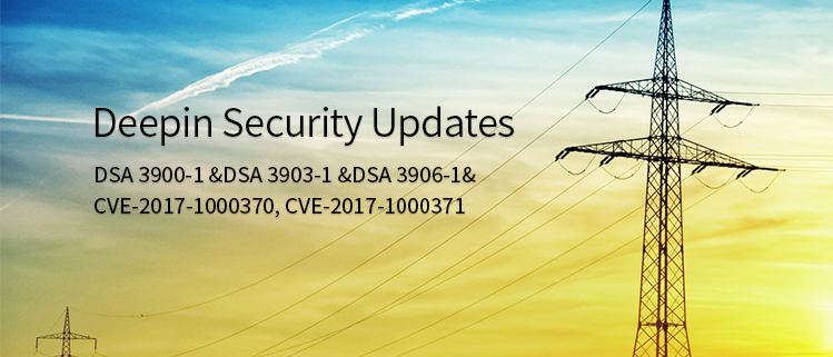 deepin Security Updates (DSA 3900-1 &DSA 3903-1 &DSA 3906-1& CVE-2017-1000370, CVE-2017-1000371)