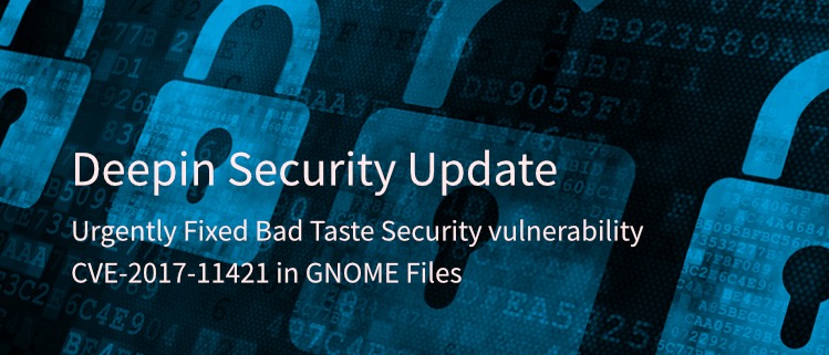 Deepin Security Update——Urgently Fixed Bad Taste Security vulnerability CVE-2017-11421 in GNOME Files