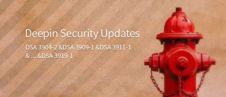 deepin Security Updates (DSA 3904-2 &DSA 3909-1 &DSA 3911-1& ...&DSA 3919-1)