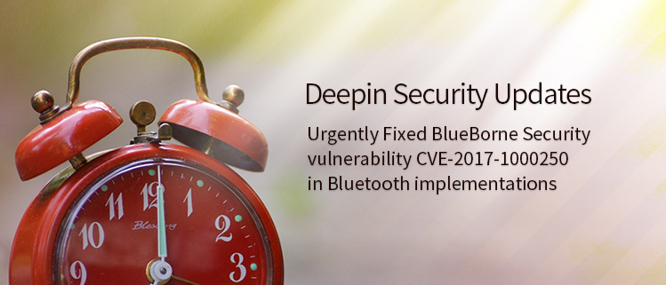 Deepin Security Update——Urgently Fixed BlueBorne Security vulnerability CVE-2017-1000250 in Bluetooth implementations