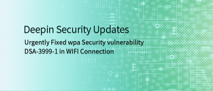 Deepin Security Update——Urgently Fixed wpa Security vulnerability DSA-3999-1 in WIFI Connection