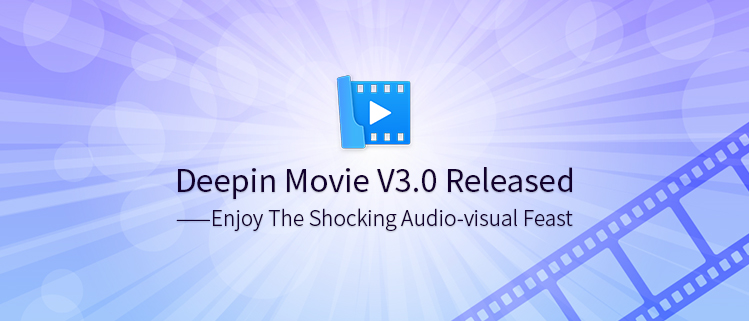 Deepin Movie V3.0 is Released——Enjoy The Shocking Audio-visual Feast