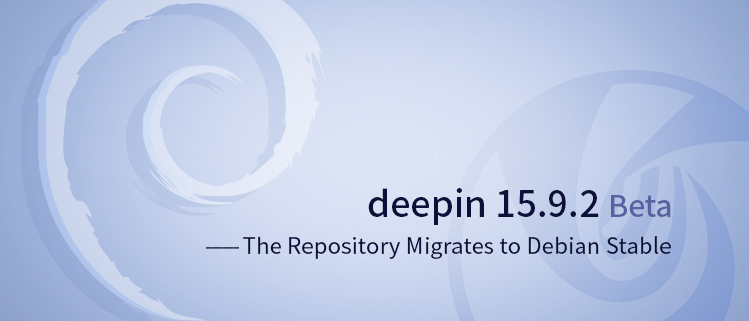 Deepin 15.9.2 Beta - The Repository Migrates to Debian Stable