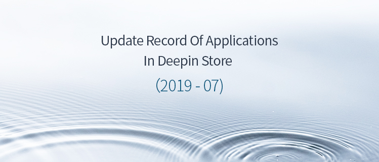 Update Record Of Applications In Deepin Store (2019-07)