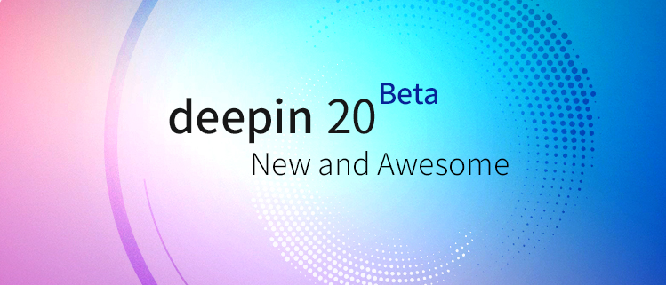 deepin 20 Beta—— New and Awesome