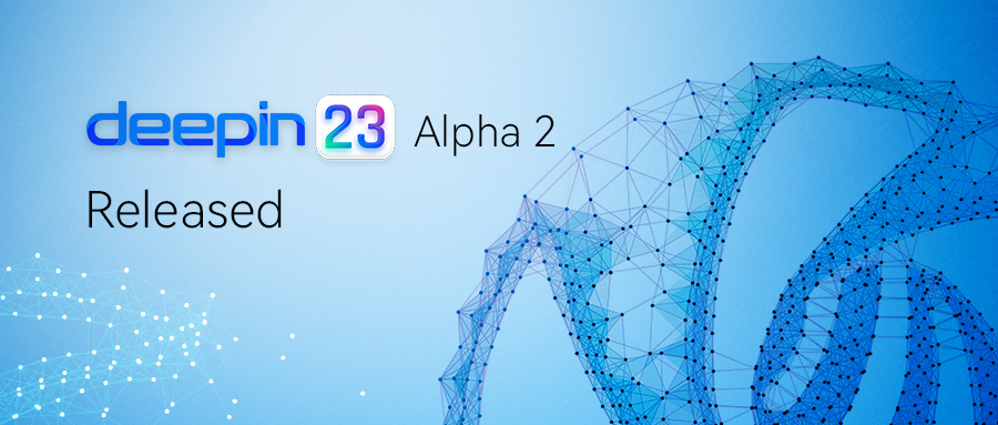 Deepin OS V23 Alpha 2 is officially released!