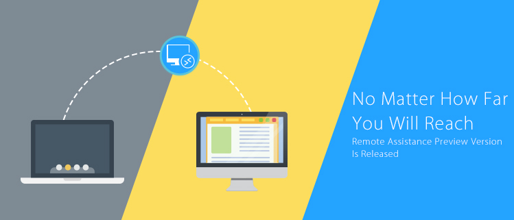 No Matter How Far, You Will Reach----Remote Assistance Preview Version Is Released.
