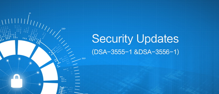 Security Updates（DSA-3555-1 &DSA-3556-1）